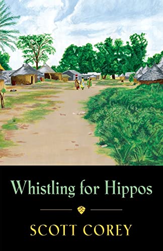 WHISTLING FOR HIPPOS: A memoir of life in West Africa