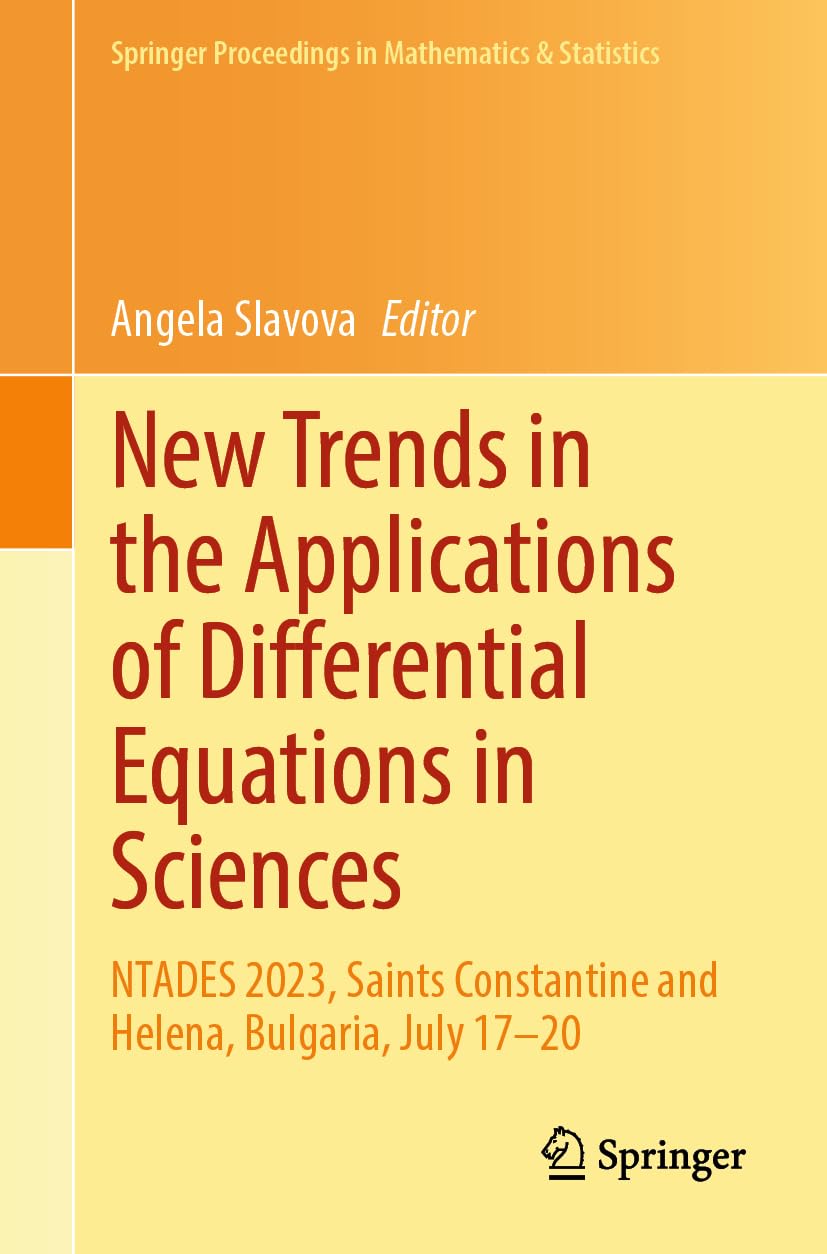 New Trends in the Applications of Differential Equations in Sciences: NTADES 2023, Saints Constantine and Helena, Bulgaria, July 17–20 (Springer Proceedings in Mathematics & Statistics, 449, Band 449)