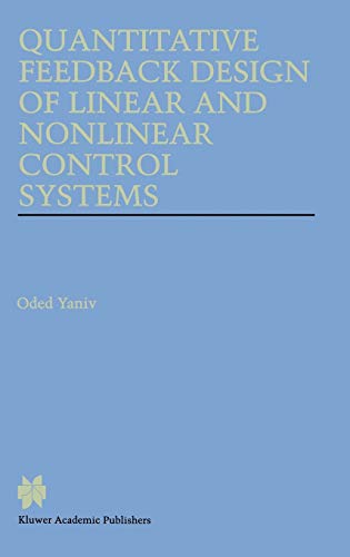 Quantitative Feedback Design of Linear and Nonlinear Control Systems (The Springer International Series in Engineering and Computer Science, 509, Band 509)