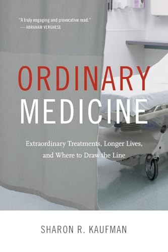 Ordinary Medicine: Extraordinary Treatments, Longer Lives, and Where to Draw the Line (Critical Global Health: Evidence, Efficacy, Ethnography)
