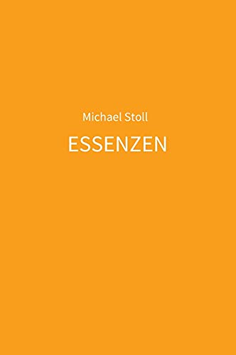 ESSENZEN orange: 5. Jahresband der Dichtung ESSENZEN von Michael Stoll (I. - XII. (2017 - 2029))