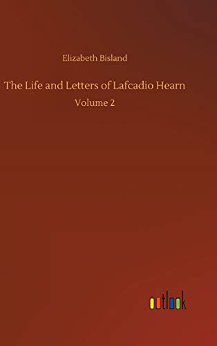 The Life and Letters of Lafcadio Hearn: Volume 2