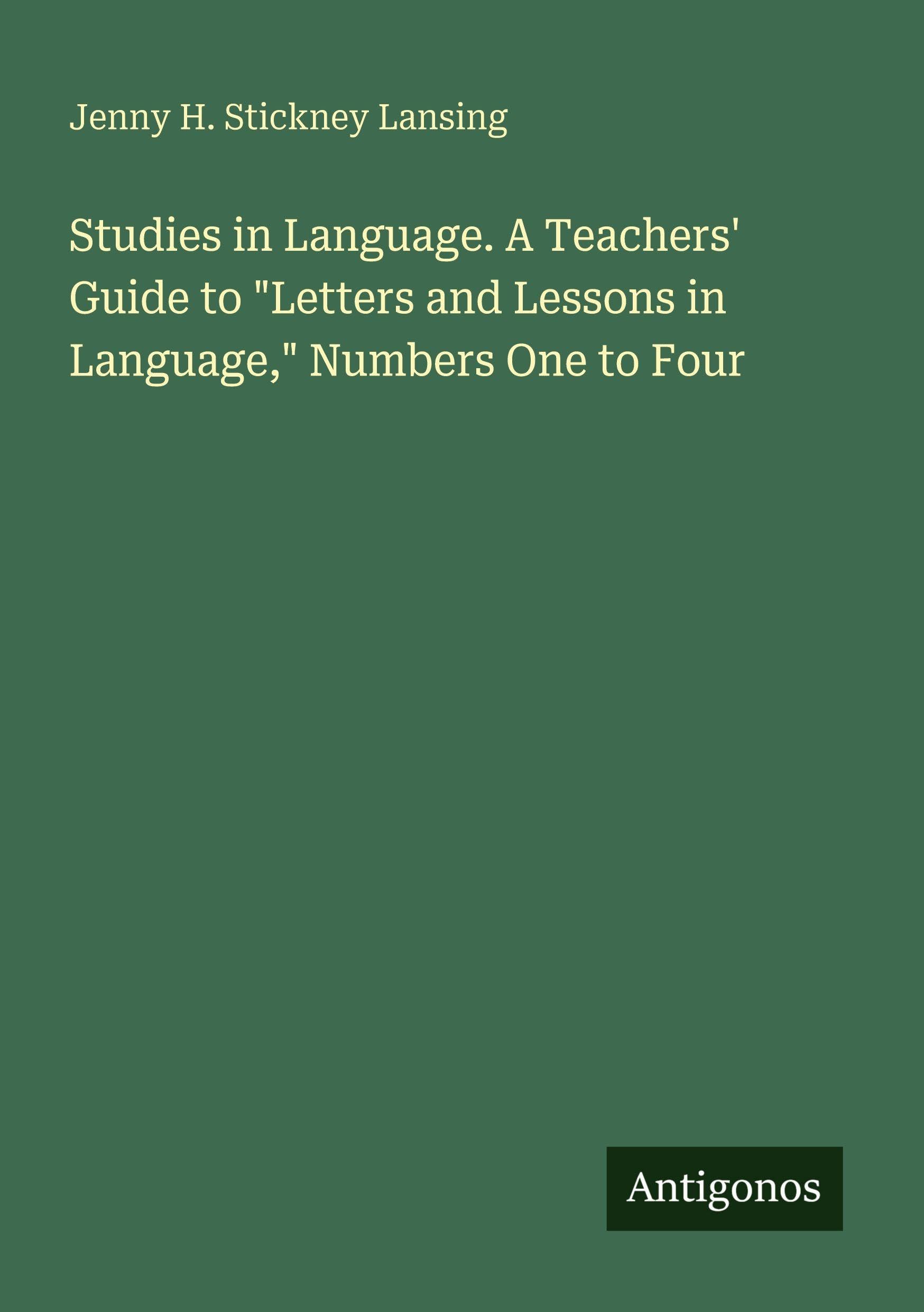 Studies in Language. A Teachers' Guide to Letters and Lessons in Language, Numbers One to Four