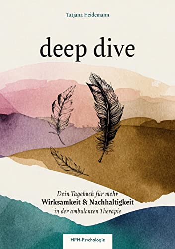 Deep dive - Dein Therapietagebuch: Dein Tagebuch für mehr Wirksamkeit und Nachhaltigkeit in der ambulanten Psychotherapie