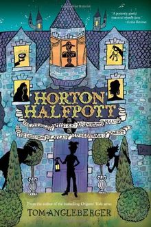 Horton Halfpott: or, The Fiendish Mystery of Smugwick Manor; or, The Loosening of M'Lady Luggertuck's Corset