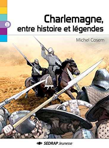 Charlemagne, Entre Histoire Et Légendes