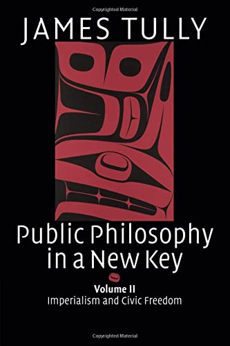 Public Philosophy in a New Key: Imperialism and Civic Freedom (Ideas in Context, Band 94)