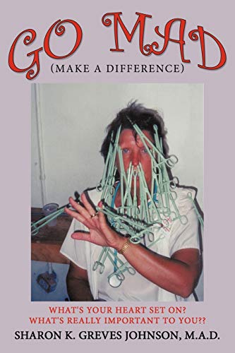 Go Mad (Make a Difference): What's your heart set on? What's really important to you??