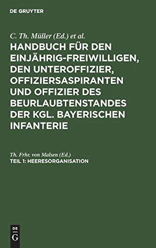 Heeresorganisation (Handbuch für den Einjährig-Freiwilligen, den Unteroffizier, Offiziersaspiranten und Offizier des Beurlaubtenstandes der kgl. bayerischen Infanterie)