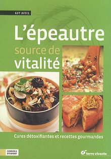 L'épeautre, source de vitalité : cures détoxifiantes et recettes gourmandes