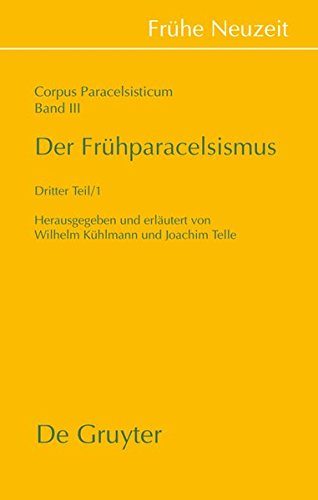 Corpus Paracelsisticum: Der Frühparacelsismus / Teil 3 (Frühe Neuzeit, Band 170)