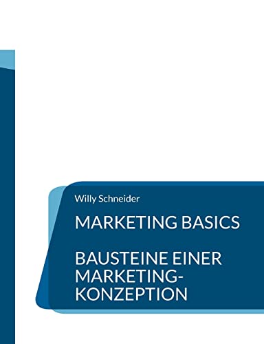 Marketing Basics: Bausteine einer Marketing-Konzeption (Fachbuchreihe WiWi Kompetenz kompakt)