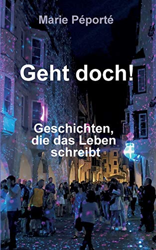 Geht doch!: Geschichten, die das Leben schreibt. (Kurzgeschichten)
