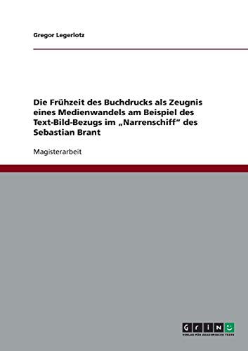 Die Frühzeit des Buchdrucks als Zeugnis eines Medienwandels am Beispiel des Text-Bild-Bezugs im Narrenschiff des Sebastian Brant: Magisterarbeit