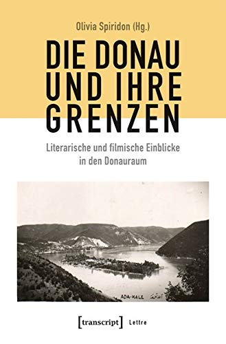 Die Donau und ihre Grenzen: Literarische und filmische Einblicke in den Donauraum (Lettre)