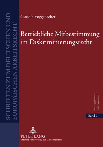 Betriebliche Mitbestimmung im Diskriminierungsrecht (Schriften zum deutschen und europäischen Arbeitsrecht)
