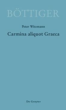 Carmina aliquot Graeca: Karl August Böttigers Griechische Gedichte