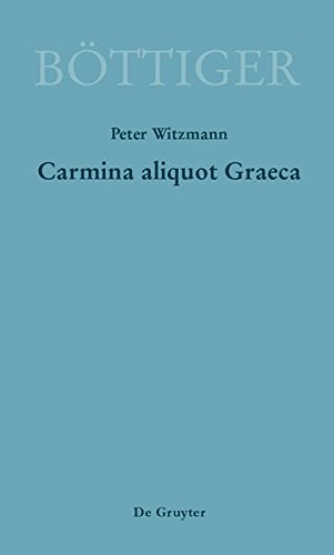 Carmina aliquot Graeca: Karl August Böttigers Griechische Gedichte