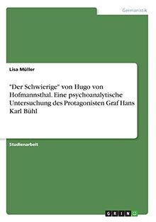 "Der Schwierige" von Hugo von Hofmannsthal. Eine psychoanalytische Untersuchung des Protagonisten Graf Hans Karl Bühl