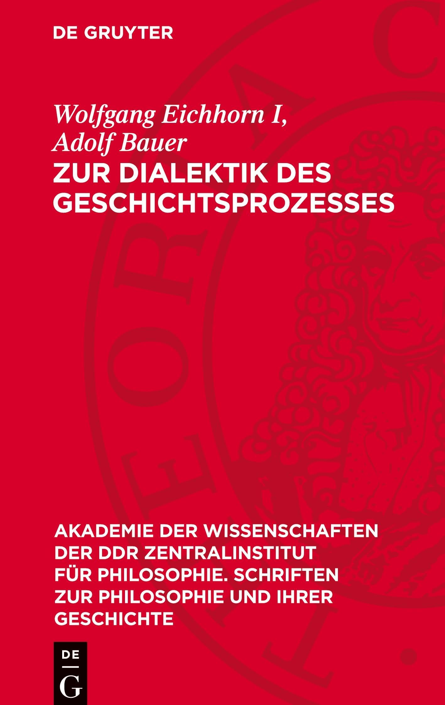 Zur Dialektik des Geschichtsprozesses: Studien über die materiellen Grundlagen der historischen Entwicklung (Akademie der Wissenschaften der DDR ... zur Philosophie und ihrer Geschichte, 33)