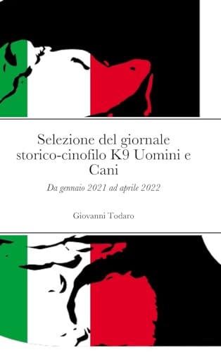 Selezione del giornale storico-cinofilo K9 Uomini e Cani: Da gennaio 2021 ad aprile 2022