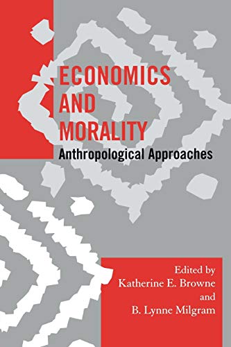 Economics and Morality: Anthropological Approaches (Society for Economic Anthropology Monographs)