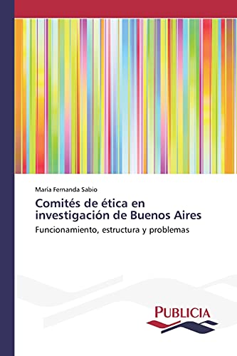 Comités de ética en investigación de Buenos Aires: Funcionamiento, estructura y problemas