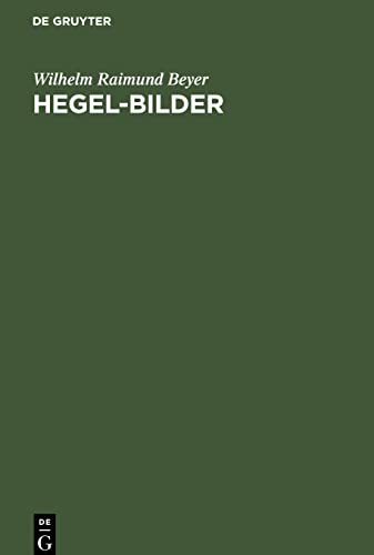 Hegel-Bilder: Kritik der Hegel-Deutungen