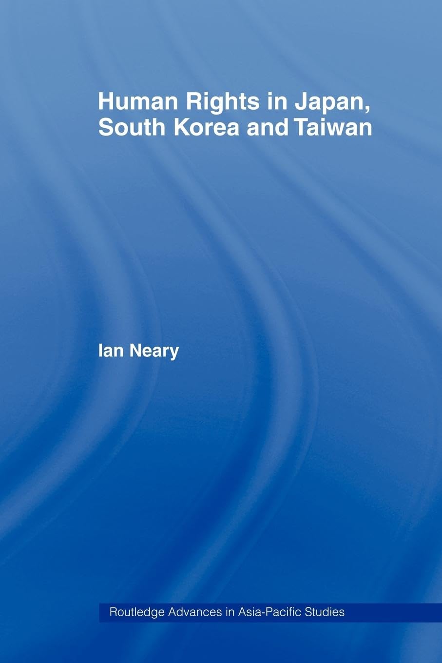 Human Rights in Japan, South Korea and Taiwan (Routledge Advances in Asia-pacific Studies)