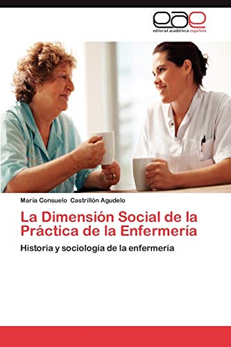 La Dimensión Social de la Práctica de la Enfermería: Historia y sociología de la enfermería