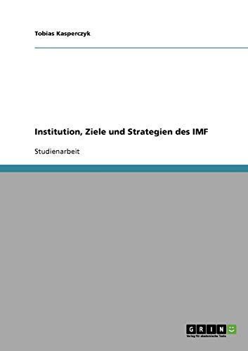 Institution, Ziele und Strategien des IMF