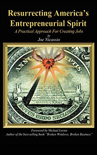 Resurrecting America's Entrepreneurial Spirit: A Practical Approach for Creating Jobs