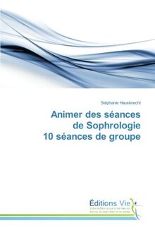 Animer des seances de Sophrologie 10 seances de groupe