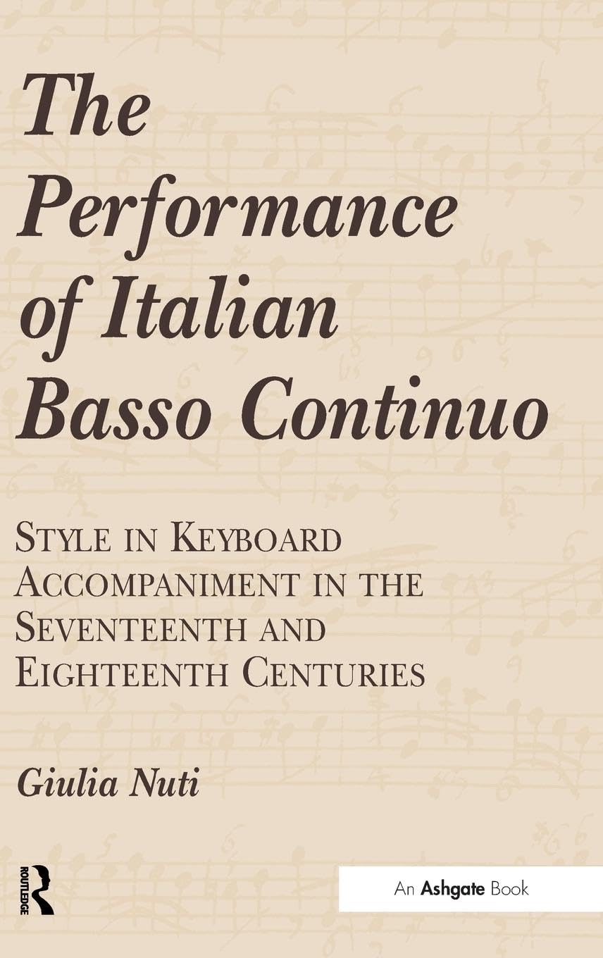 The Performance of Italian Basso Continuo: Style in Keyboard Accompaniment in the Seventeenth and Eighteenth Centuries