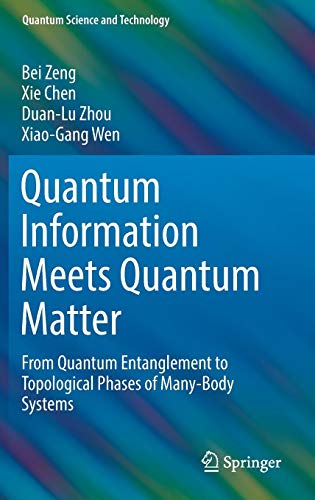 Quantum Information Meets Quantum Matter: From Quantum Entanglement to Topological Phases of Many-Body Systems (Quantum Science and Technology)