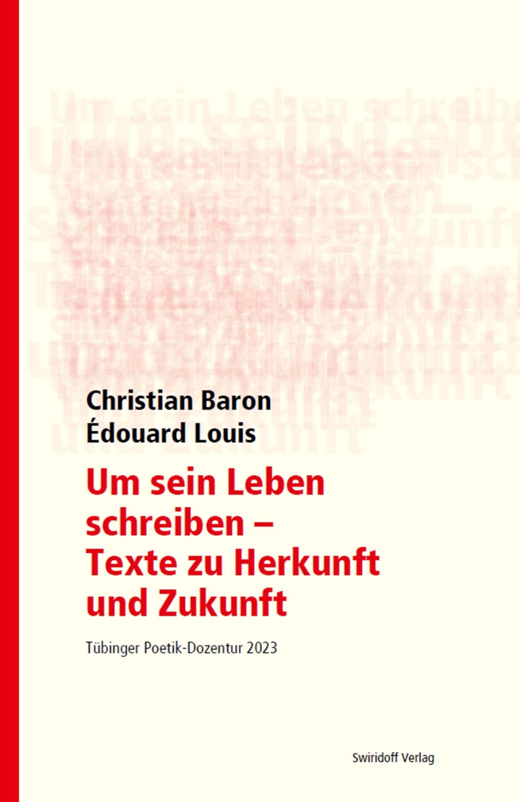 Um sein Leben schreiben - Texte zu Herkunft und Zukunft: Tübinger Poetik Dozentur 2023