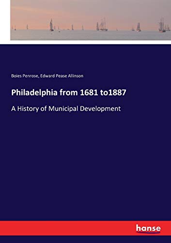 Philadelphia from 1681 to1887: A History of Municipal Development