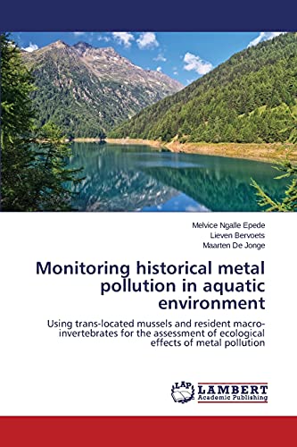 Monitoring historical metal pollution in aquatic environment: Using trans-located mussels and resident macro-invertebrates for the assessment of ecological effects of metal pollution