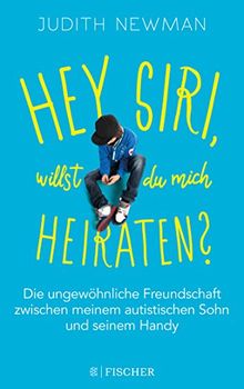 Hey Siri, willst du mich heiraten?: Die ungewöhnliche Freundschaft zwischen meinem autistischen Sohn und seinem Handy von Newman, Judith | Buch | Zustand sehr gut