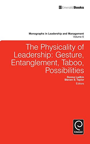 Physicality of Leadership: Gesture, Entanglement, Taboo, Possibilities (Monographs in Leadership and Management, Band 6)