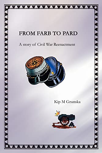 FROM FARB TO PARD: A story of Civil War Reenactment