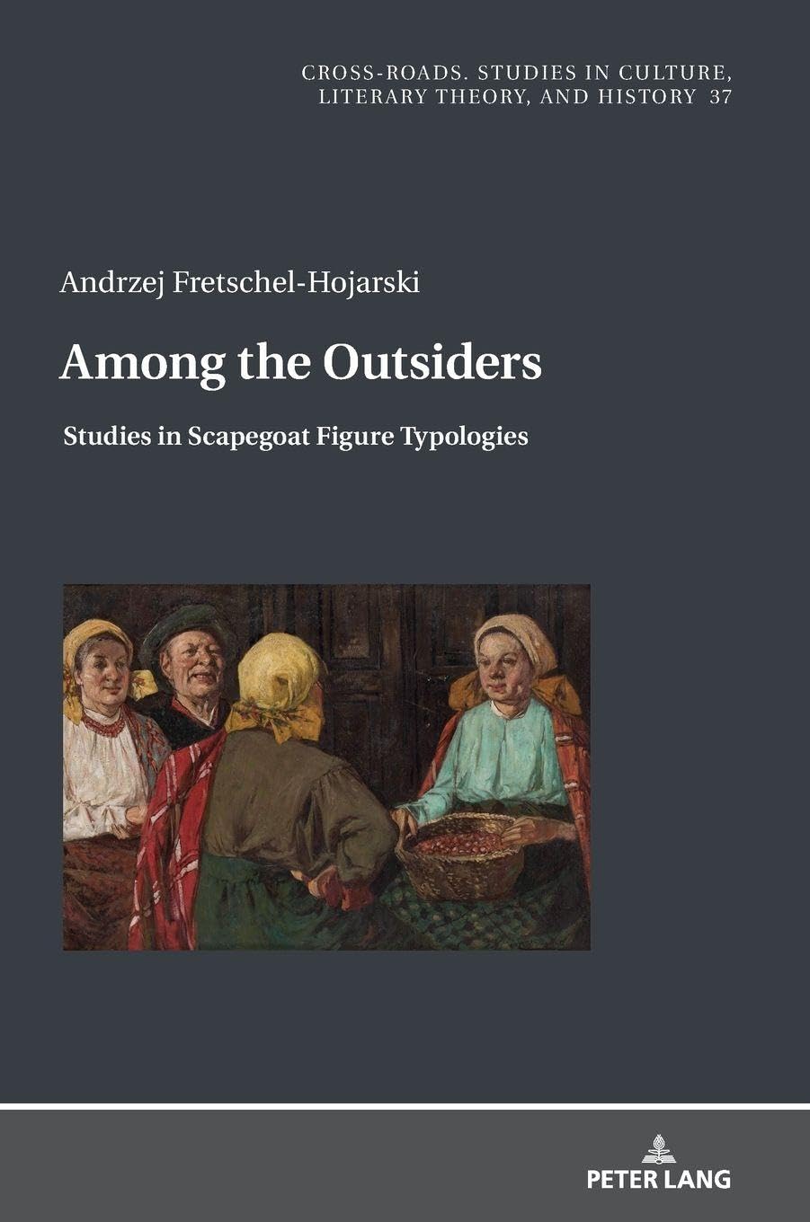 Among the Outsiders.: Studies in Scapegoat Figure Typologies (Cross-Roads, Band 37)