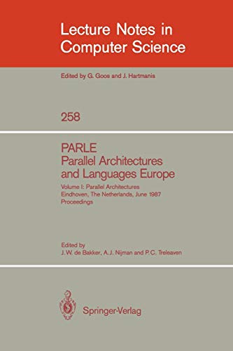 PARLE Parallel Architectures and Languages Europe: Vol.1: Parallel Architectures, Eindhoven, The Netherlands, June 15-19, 1987; Proceedings (Lecture Notes in Computer Science, 258, Band 258)