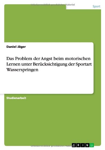 Das Problem der Angst beim motorischen Lernen unter Berücksichtigung der Sportart Wasserspringen