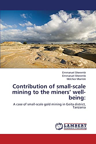 Contribution of small-scale mining to the miners’ well-being:: A case of small-scale gold mining in Geita district, Tanzania
