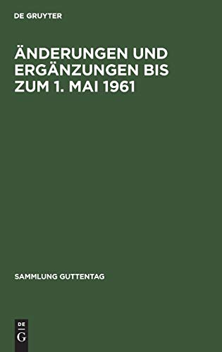Änderungen und Ergänzungen bis zum 1. Mai 1961 (Sammlung Guttentag, 196a, Band 196)