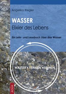 WASSER - Elixier des Lebens: WASSER - KENNEN - LERNEN