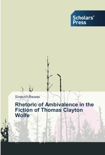 Rhetoric of Ambivalence in the Fiction of Thomas Clayton Wolfe