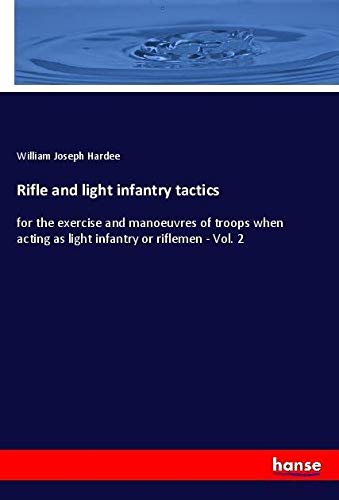 Rifle and light infantry tactics: for the exercise and manoeuvres of troops when acting as light infantry or riflemen - Vol. 2
