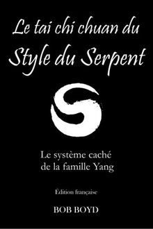 Le tai chi chuan du Style du Serpent: La system cache de la famille Yang